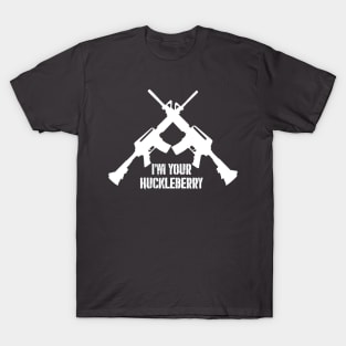 I'm Your Huckleberry - (white text version) T-Shirt